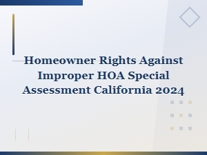 Homeowner Rights Against Improper Hoa Special Assessments in California 2024