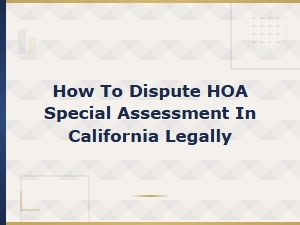 How to Dispute an Hoa Special Assessment in California Legally