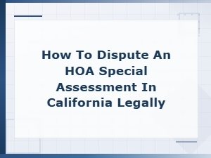 How to Dispute an Hoa Special Assessment in California: Legal Options and Steps